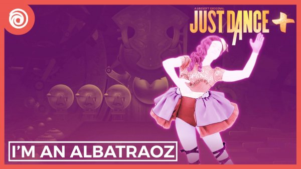 Just Dance + (Plus) - I’m An Albatraoz от AronChupa - MEGASTAR
