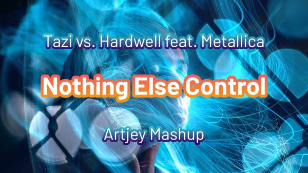 Tazi vs. Hardwell feat. Metallica - Nothing else control(Artjey Mashup)