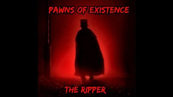 Pawns of Existence - The Ripper (интро)