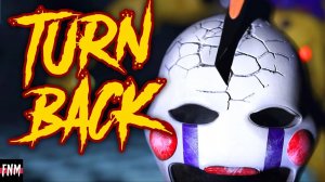 FNAF SONG TURN BACK OFFICIALLY АВТОР FNM