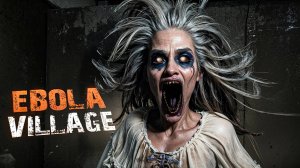 EBOLA VILLAGE. ПРОХОЖДЕНИЕ.ЧАСТЬ 1