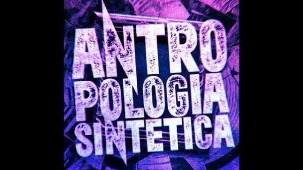ANTROPOLOGIA SINTETICA 2-(ULTRA SLOWED)
