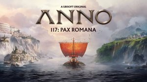 Anno 117: Pax Romana - 50 минут геймплея