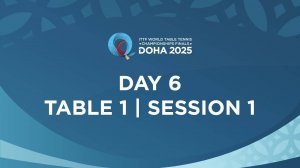 22.05.25 | День 6 | Стол 1 | Сессия 1 | Чемпионат мира по настольному теннису ITTF в Дохе 2025