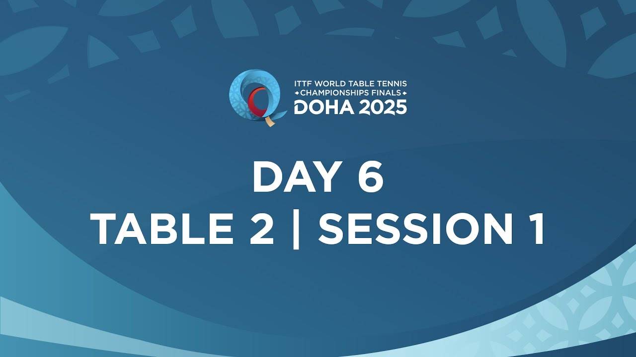 22.05.25 | День 6 | Стол 2 | Сессия 1 | Чемпионат мира по настольному теннису ITTF в Дохе 2025