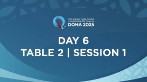 22.05.25 | День 6 | Стол 2 | Сессия 1 | Чемпионат мира по настольному теннису ITTF в Дохе 2025