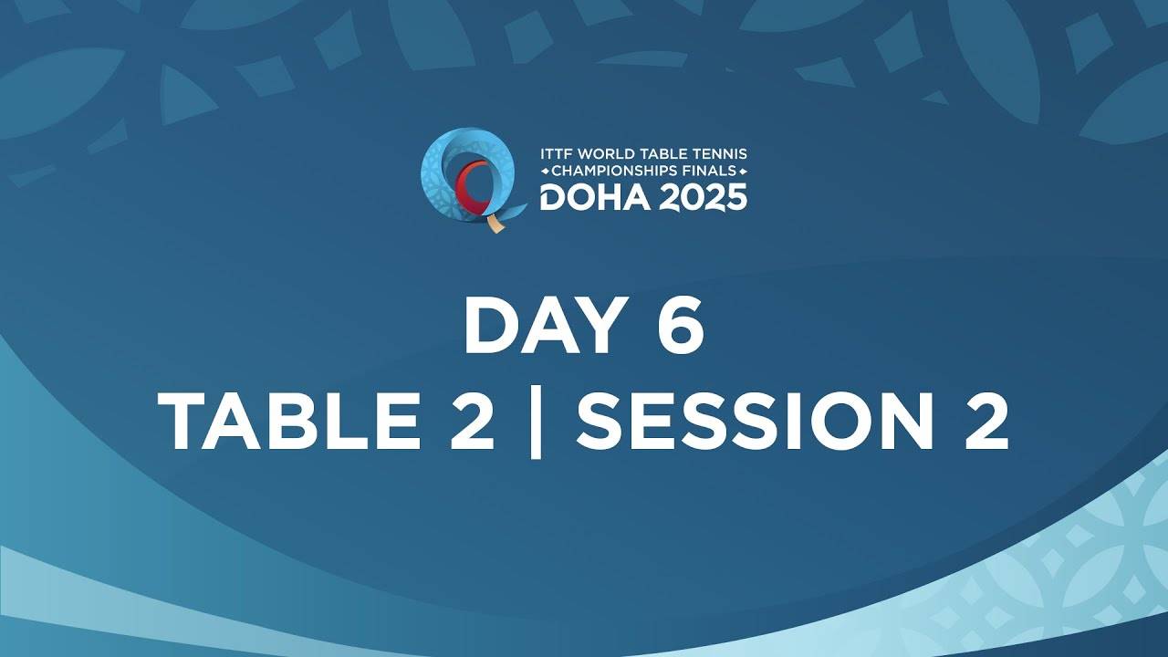 22.05.25 | День 6 | Стол 2 | Сессия 2 | Чемпионат мира по настольному теннису ITTF в Дохе 2025