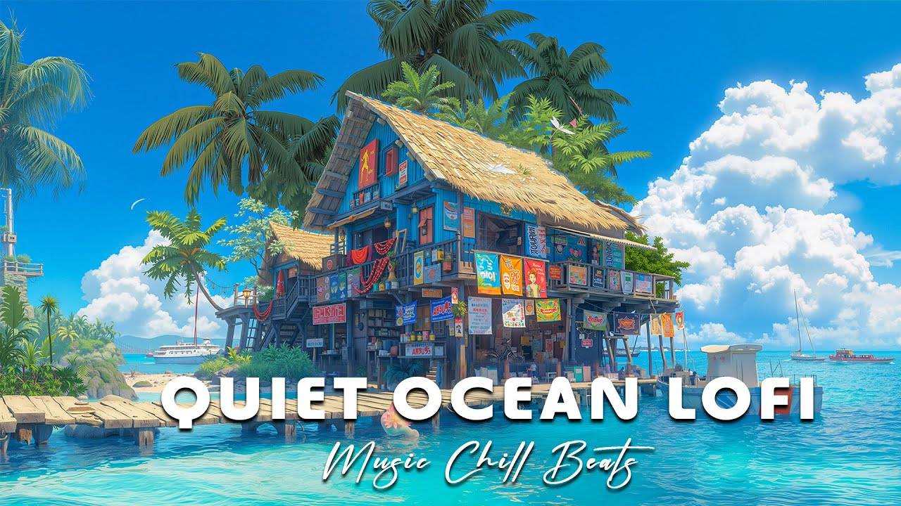 Quiet Ocean Lofi - Japanese Chillhop & Calm Lofi House Music For Study & Rest, Oceanfront Lofi Vibes