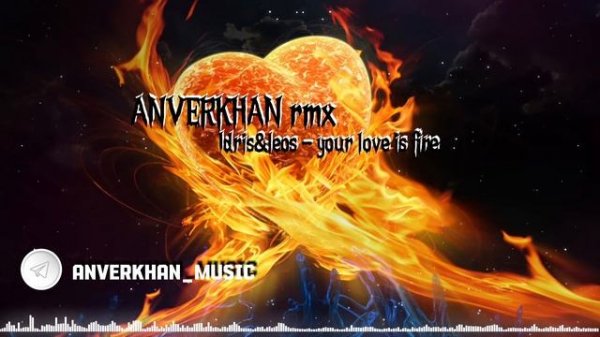 Idris&Leos-Your love is fire-Remix Лезгинка | ANVERKHAN production
