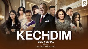 "Kechdim" o`zbek milliy seriali - 1 qism