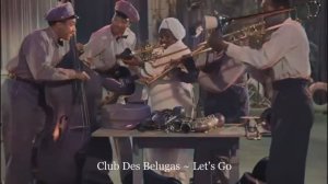 Club Des Belugas ~ Let's Go