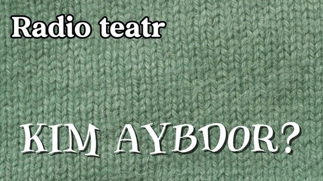 Radio teatr: Kim aybdor? Радио театр: Ким айбдор? @radioxazina смотреть онлайн