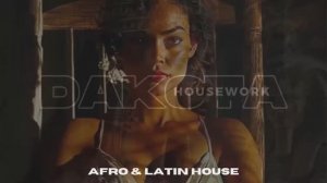 AFRO HOUSE & LATIN HOUSE - DAKOTA HOUSEWORK VOL #019 - RUFUS DU SOL, SONIQUE, CAMELPHAT, HUGEL