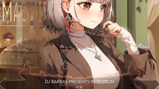 「Nightcore」→ Hurry Up! (Joseph K Remix) __ DJ Barbas presents In Session смотреть онлайн