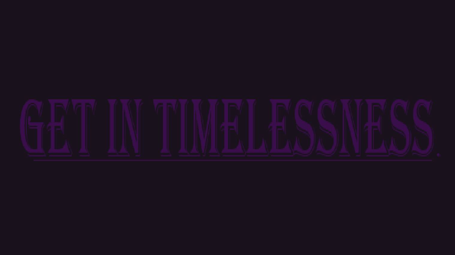 Get In Timelessness Announcement