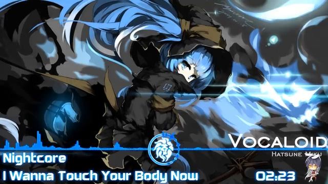 Nightcore - I Wanna Touch Your Body Now [Lg7s170ZAmM] смотреть онлайн