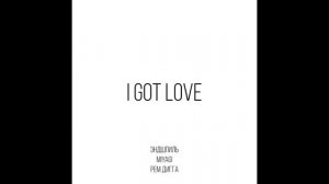 I GOT LOVE Miyagi & Эндшпиль