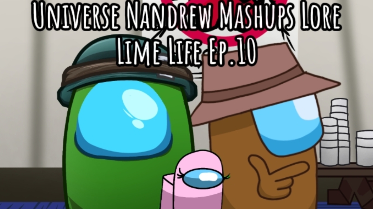 [Lime Life "1 Chapter" Ep.10] Universe Nandrew Mashups Lore
