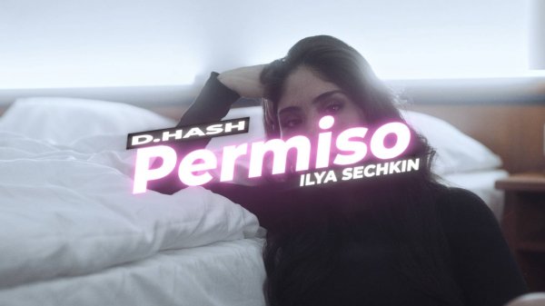 D.HASH x ILYA SECHKIN - Permiso