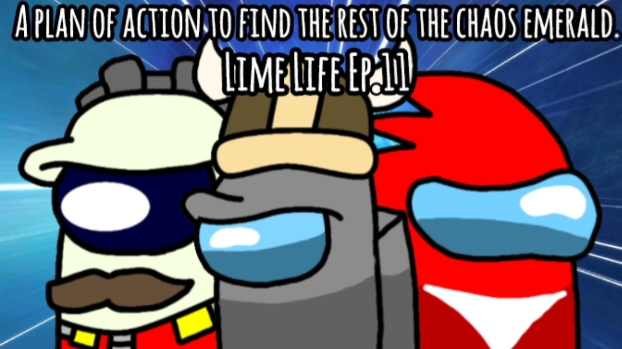 [Lime Life "1 Chapter" Ep.11] A plan of action to find the rest of the chaos emerald.