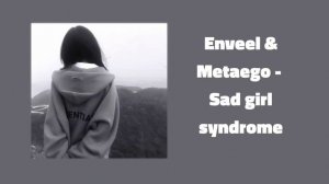 Enveel & Metaego - Sad girl syndrome [ты нервно прячешь раны в рукавах]