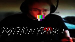 PYTHON FUNK 2 (FАN MADE)