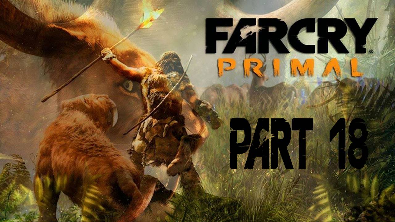 Прохождение игры - Far Cry Primal (Без комментариев)