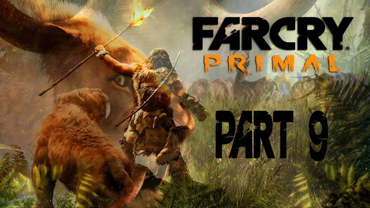 Прохождение игры - Far Cry Primal (Без комментариев)