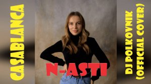 DJ Polkovnik & N-ASTI - Casablanca (Official cover). Клубная музыка для души. ТОП-10.