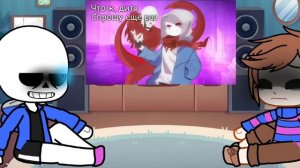 реакция андертейл (Санса и Фриск) на песню за улыбкой п