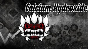 Calcium Hydroxide by ItzQueney (Impossible Level)