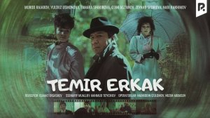 Temir Erkak (retro o'zbek film) - Темир эркак (ретро ўзбекфильм)