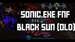 Sonic.EXE FNF Black Sun OLD (Unused). Black sun неиспользованная версия