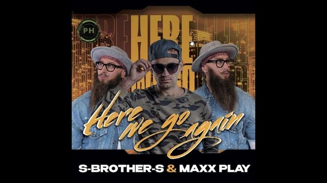 S-Brother-S & Maxx Play - Here We Go Again
