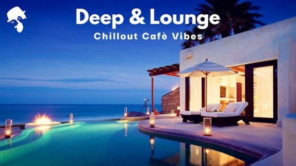 Deep & Lounge - Deep House Mix [Chillout Cafè Vibes] Vol.1