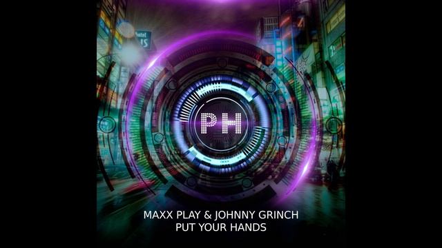 Maxx Play & Johnny Grinch - Put Your Hands