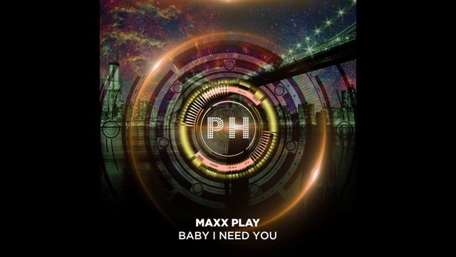 Maxx Play - Baby I Need You