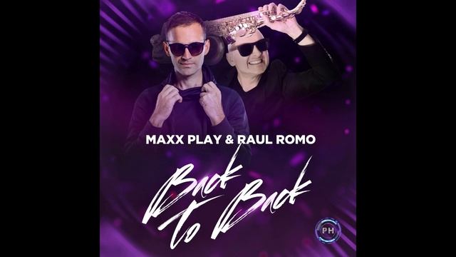 Maxx Play, Raul Romo - Back To Back (Original)