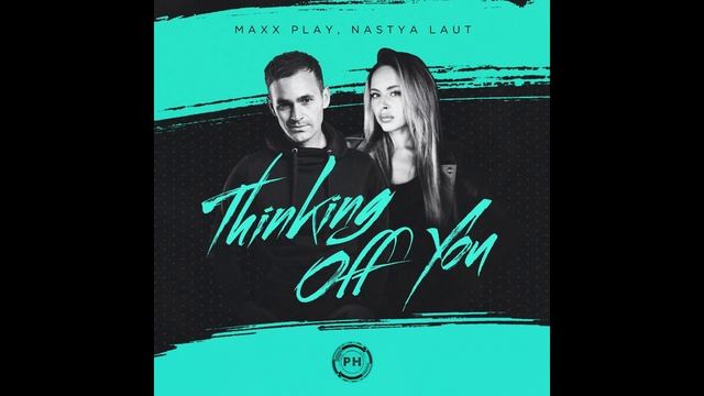 Maxx Play, Nastya Laut - Thinking Off You (Extende