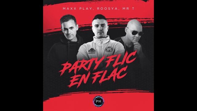 Maxx Play, Roosya, Mr T - Party Flic En Flac (Orig