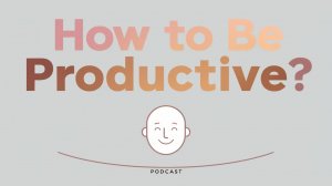 How to be productive? English Podcast For Learning English!