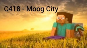 C418 - Moog City. Музыка из майнкрафта