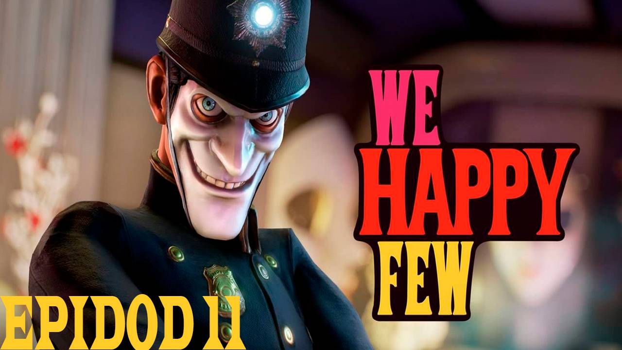 Прохождение игры - We Happy Few (без комментариев)