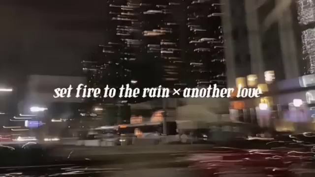 Set Fire To The Rain X Another Love (speed Up)