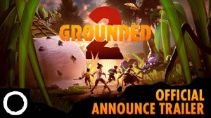 Grounded 2 ➤ АНОНСИРУЮЩИЙ ТРЕЙЛЕР И ДАТА ВЫХОДА ИГРЫ В РАННИЙ ДОСТУП