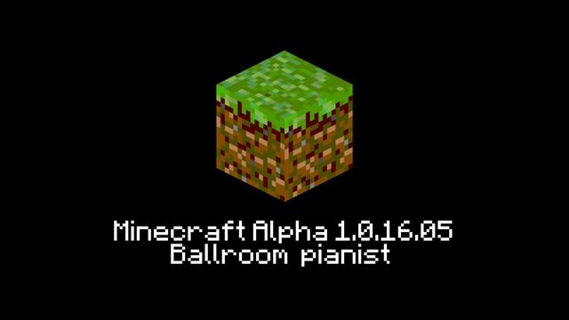 Minecraft Alpha 1.0.16.05 Музыка - Ballroom pianist смотреть онлайн