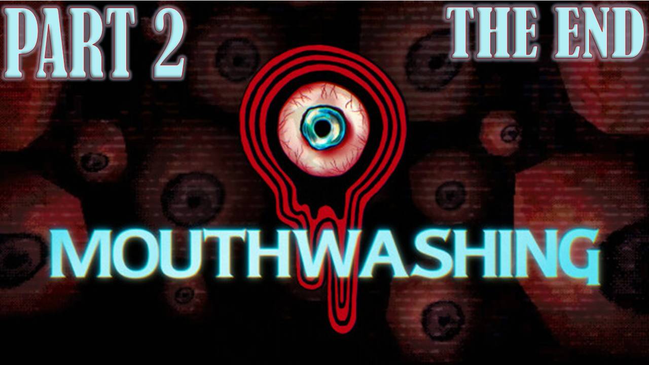 Mouthwashing (или же ротомойка) часть 2 КОНЕЦ