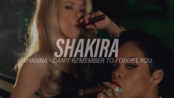 Shakira ft Rihanna - Cant Remember to Forget You
