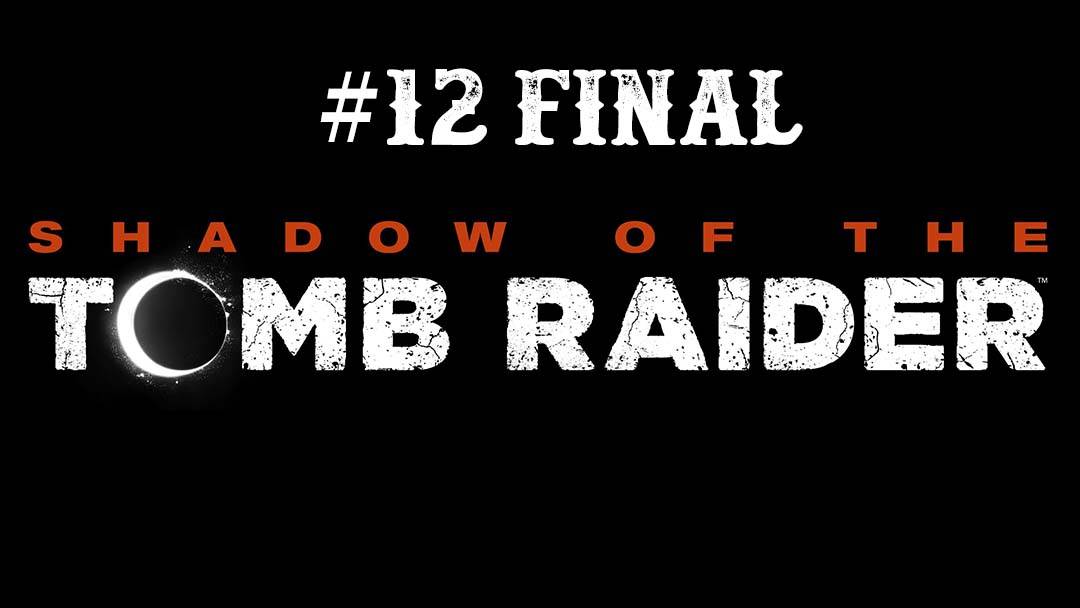 Shadow of the Tomb Raider part 12 Final смотреть онлайн
