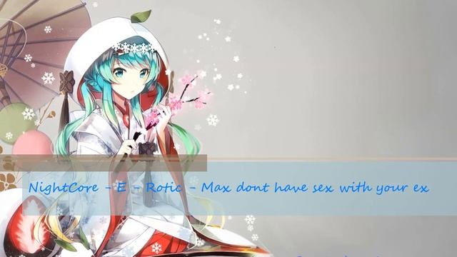NightCore - E-Rotic - Max dont have sex with your ex смотреть онлайн